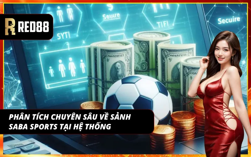 Phân tích sâu về sảnh SABA tại nhà cái đang đứng đầu thị trường